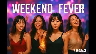 🎉💃&ldquo;Weekend Fever&rdquo; &mdash; AngelFace (엔젤페이스)💃🎉