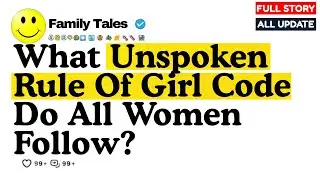 What Unspoken Rule Of Girl Code Do All Women Follow When I Was 19, Me And My... Reddit Stories