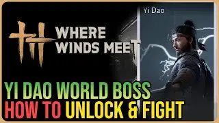 How to Unlock Yi Dao Boss &ndash; Where Winds Met