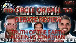 SPECIAL EPISODE - Debate Review  - True Earth  -  Austin vs Jonathan - Part 2