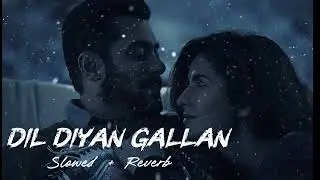Dil Diya Gallan Song | Slowed & Reverb | Salman Khan | Atif Aslam #viral 