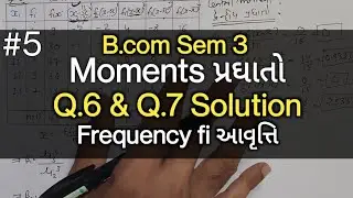 #5 Moments પ્રઘાતો | Q.6 & Q.7 Solution | B.com Sem 3 | Frequency fi Given | Statistics