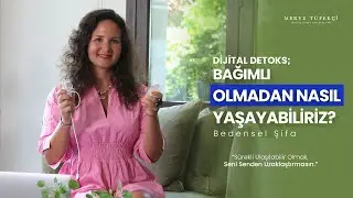 Dijital Detoks / Bağımlı Olmadan Nasıl Yaşayabiliriz?