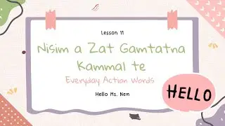 Lesson 11: Nisim a Zat Gamtatna Kammal te (Everyday Action Words)