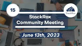 StackRox Community Meeting #15 - 2023-06-13