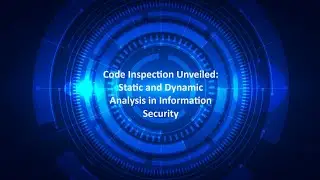 Code Inspection Unveiled: Static and Dynamic Analysis in Information Security