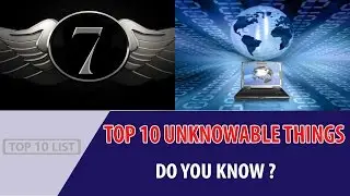 Top 10 Unknowable Things - Top 10 List