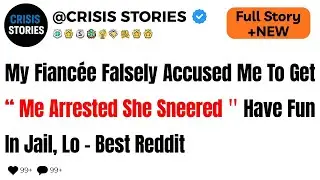 My Fianc&eacute;e Falsely Accused Me To Get Me Arrested  She Sneered： ＂Have Fun In Jail, Lo - Best Reddit