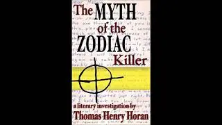 Thomas Henry Horan on the Myth of the Zodiac Killer