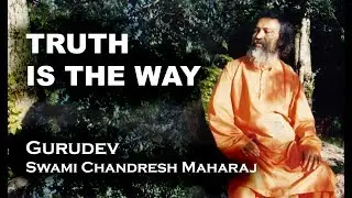 Truth is the Way Gurudev Swami Chandresh Maharaj