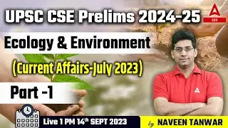 Environment Ecology Current Affairs July 2023 UPSC Prelims 2024-25 By Naveen Tanwar Sir #1