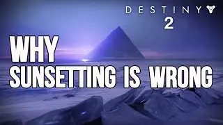 DESTINY 2 - Why SUNSETTING is WRONG !