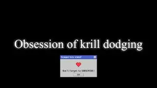 Obsession of krill dodging