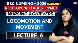 Locomotion and Movement | Lecture 6 | Most Important for B.Sc Nursing | UP CNET 2026 | RUHS | AIIMS