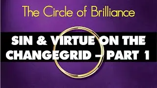 Sin & Virtue on the ChangeGrid&reg; &ndash; Part 1