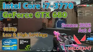 Core i7-3770 + GTX 680 | VALORANT V25A4 | 1080p Low & High Settings - FPS Benchmark