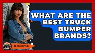 What Are The Best Truck Bumper Brands? - Big Truck Lovers