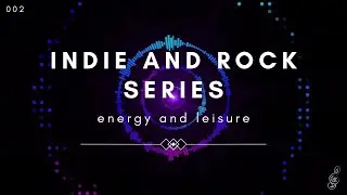 Indie and Rock Music Series - Epic | Travel | Leisure | Work-out | Unwind - 002 - Remix - 1 hour