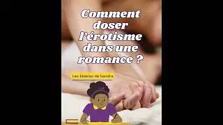 Comment doser l'&eacute;rotisme dans une romance ?