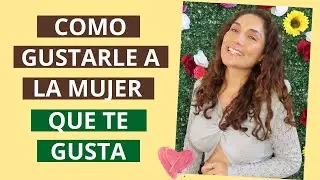 Secretos para gustarle a las mujeres (Cómo ser atractivo para la mujer que te gusta)