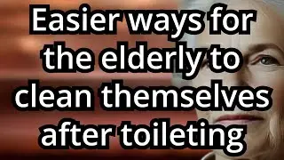 Easier Ways For the Elderly to Clean Themselves After Toileting