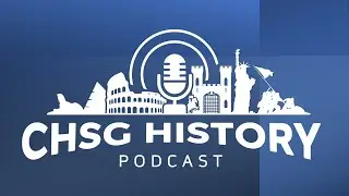 CHSG History Podcast Episode 8