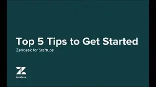 5 Tips to Get Started with Zendesk for Startups