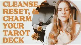 CLEANSE, RESET, & CHARM YOUR TAROT DECK
