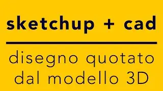 autocad + sketchup: disegno quotato da modello 3D