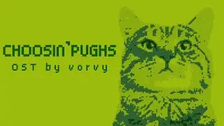 &ldquo;Choosin&rsquo; Pughs&rdquo; Video Game Music (OST) by Vorvy