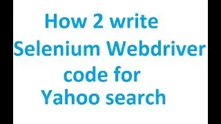 Selenium Webdriver code to perform yahoo search  Tutorial 13