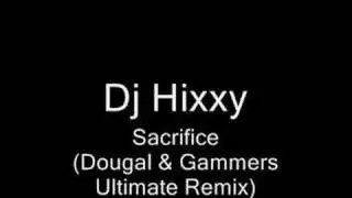 DJ Hixxy - Sacrifice (Dougal & Gammers Ultimate Remix)