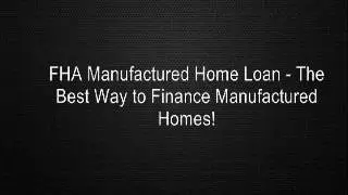 FHA Manufactured Home Loan - The Best Way to Finance Manufactured Homes!