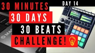 30 Day Beat Challenge || Day 14 || Native Instruments Maschine Plus