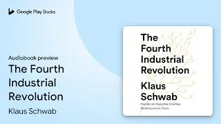 The Fourth Industrial Revolution by Klaus Schwab &middot; Audiobook preview