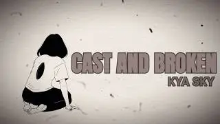 Cast and Broken - KYA SKY (Lyric Video)