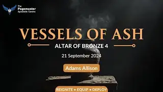 The Vessels of Ash || Altar of Bronze 4 || Adams Allison || 21 September&nbsp;2024