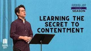 Learning The Secret To Contentment | Philippians 4:10-13 | Finding Joy In Every Season (Part 11)
