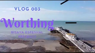 Vlog 003 Worthing