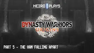Let's Play Dynasty Warriors Origins (Part 5 - The Han falling apart)