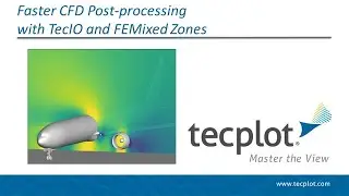 Faster CFD Post Processing with TecIO and FEMixed Zones