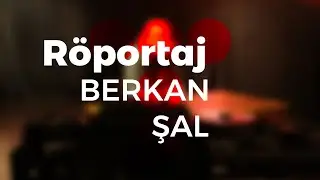 Röportaj Berkan Şal
