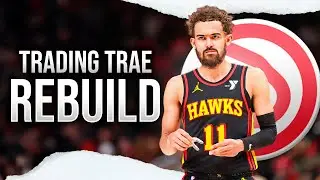 Trading Trae Young Atlanta Hawks Rebuild...