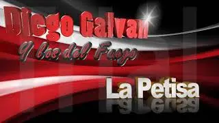 Diego Galvan y los del fuego - La Petisa