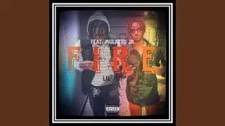 FIRE (feat. Mulatto Jr)