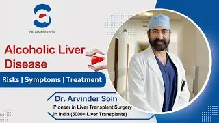 Alcoholic Liver Disease {ALD}: Risks, Limits and Treatments | Dr. A.S Soin