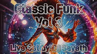 Classic Funk Hits Live Set Vol. 3 | DJ Sayeth