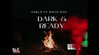 ⁠​⁠Pablo ft Mojo Dan - Dark and Ready