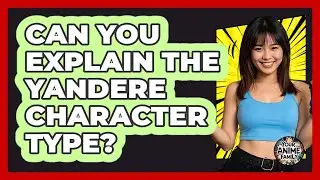 Can You Explain The Yandere Character Type?