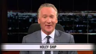 Real Time with Bill Maher: New Rule - Holey Ship